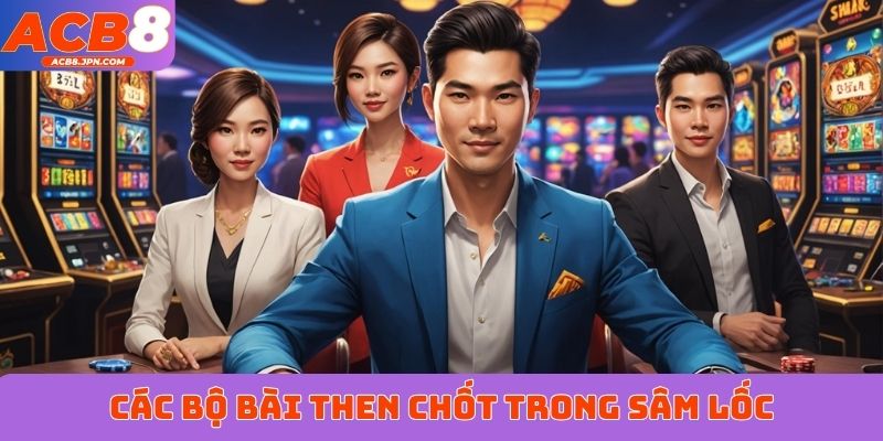 Các bộ bài then chốt trong sâm lốc