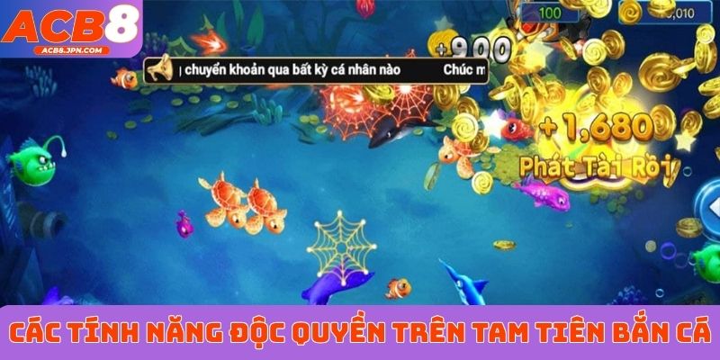 Các tính năng độc quyền trên Tam Tiên bắn cá