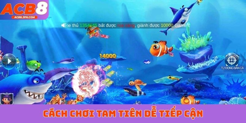 Cách chơi Tam Tiên dễ tiếp cận