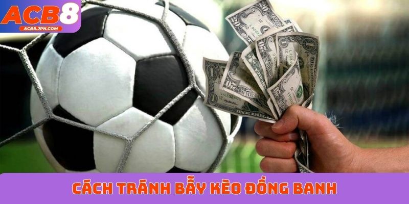 Cách tránh bẫy kèo đồng banh