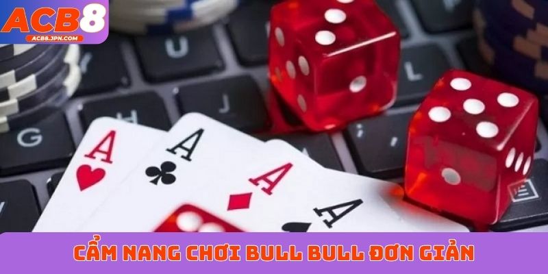 Cẩm nang chơi bull bull đơn giản