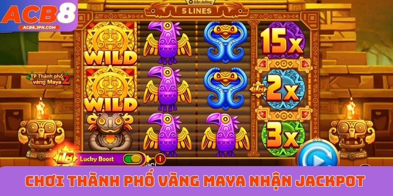 Chơi Thành phố vàng Maya 2 vừa vui vừa nhận jackpot khủng