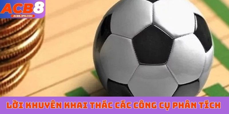 Lời khuyên khai thác các công cụ phân tích kèo bóng đá