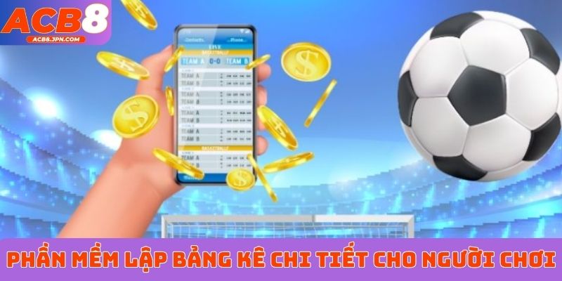 Phần mềm lập bảng kê chi tiết cho người chơi