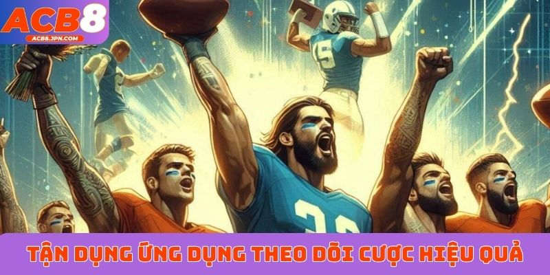 Tận dụng ứng dụng theo dõi cược thể thao hiệu quả