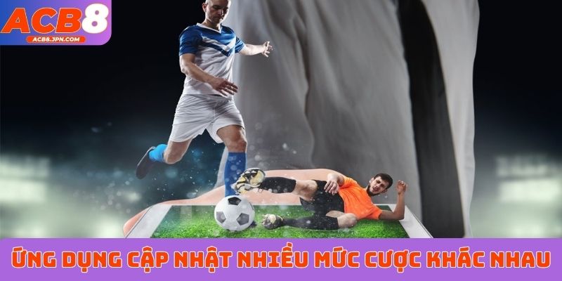 Ứng dụng cập nhật nhiều mức cược khác nhau