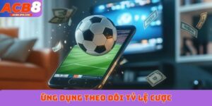 Ứng dụng theo dõi tỷ lệ cược