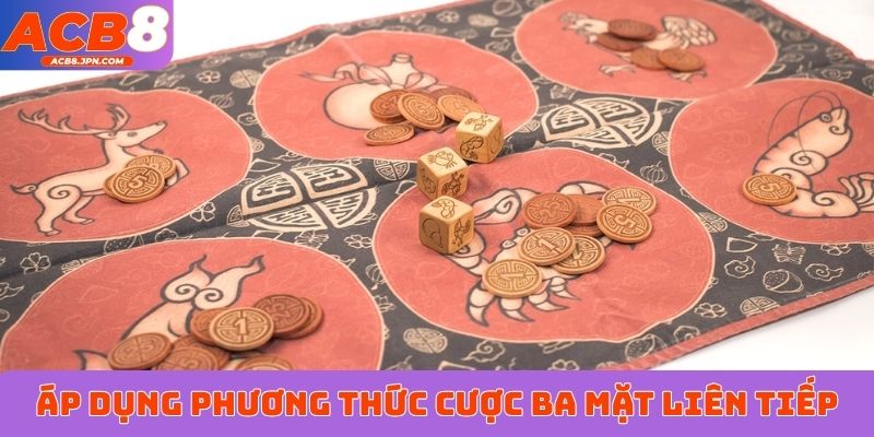 Áp dụng phương thức cược ba mặt liên tiếp&nbsp;