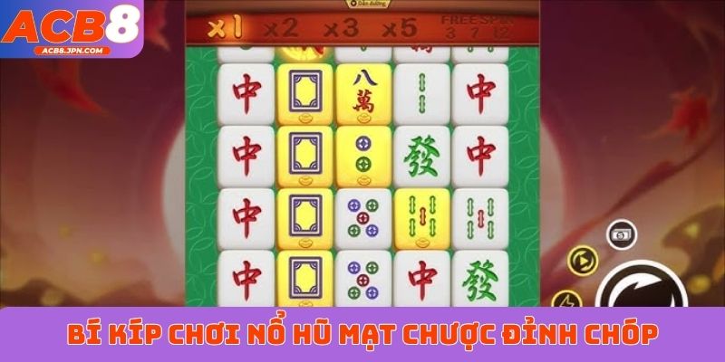 Bí kíp chơi nổ hũ Mạt Chược đỉnh chóp