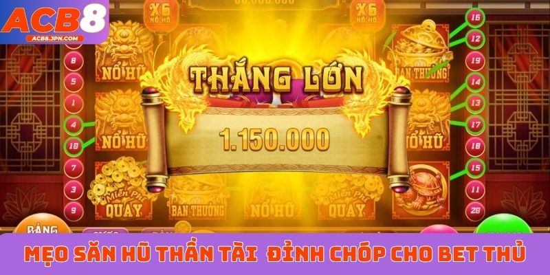 Mẹo săn hũ Thần Tài&nbsp; đỉnh chóp cho bet thủ