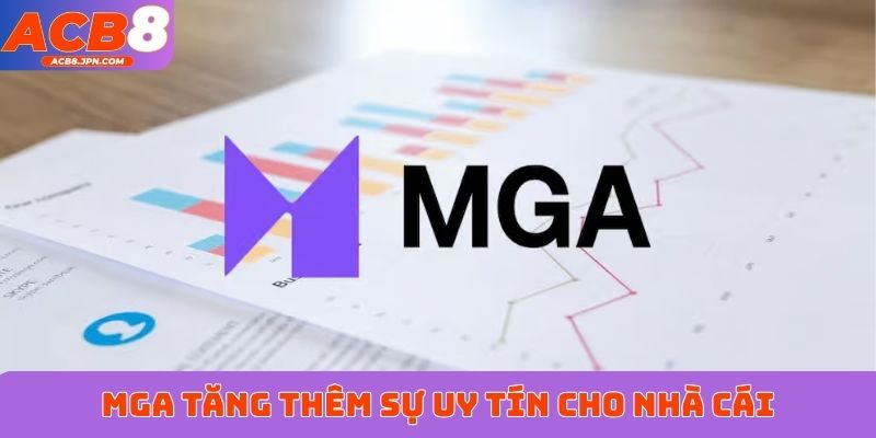 MGA tăng thêm sự uy tín cho nhà cái