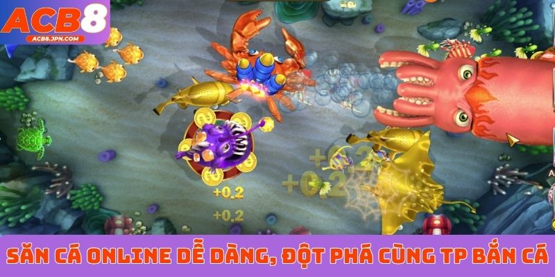 Săn cá online dễ dàng, đột phá cùng TP Bắn Cá