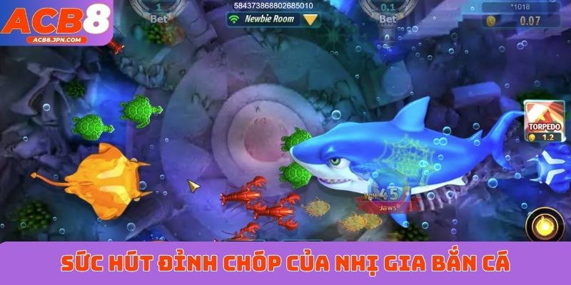 Sức hút đỉnh chóp của Nhị Gia bắn cá