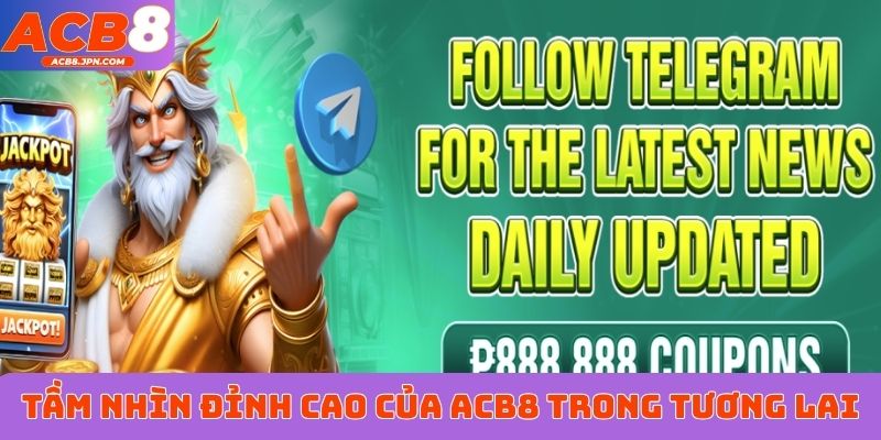 Tầm nhìn đỉnh cao của ACB8 trong tương lai