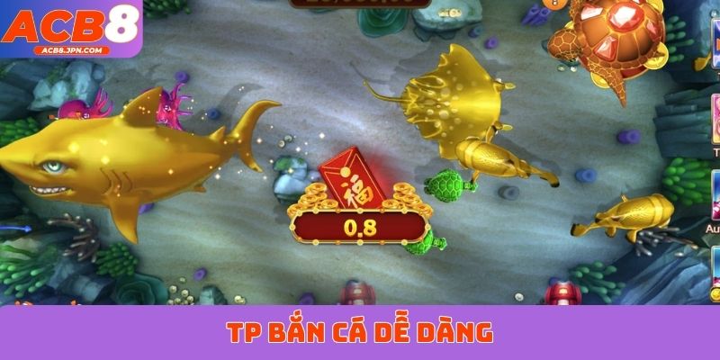 TP Bắn Cá Dễ Dàng